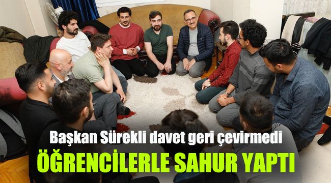 Başkan Sürekli davet geri çevirmedi, öğrencilerle sahur yaptı