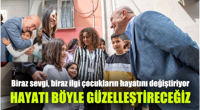 Biraz sevgi, biraz ilgi çocukların hayatını değiştiriyor: Hayatı böyle güzelleştireceğiz