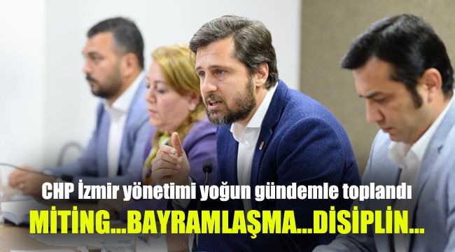 CHP İzmir yönetimi yoğun gündemle toplandı: Miting...Bayramlaşma...Disiplin...