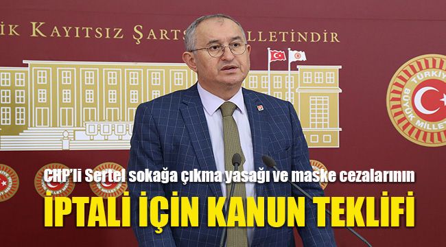 CHP'li Sertel sokağa çıkma yasağı ve maske cezalarının iptali için kanun teklifi verdi