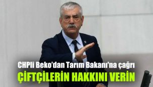 CHPli Beko'dan Tarım Bakanı'na çağrı: Çiftçinin yasal hakkını verin 