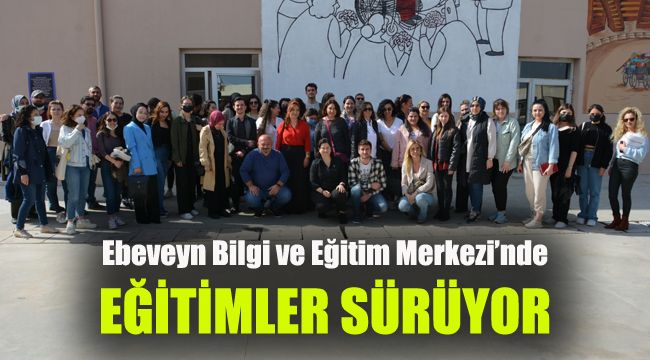 Ebeveyn Bilgi ve Eğitim Merkezi’nde eğitimler sürüyor