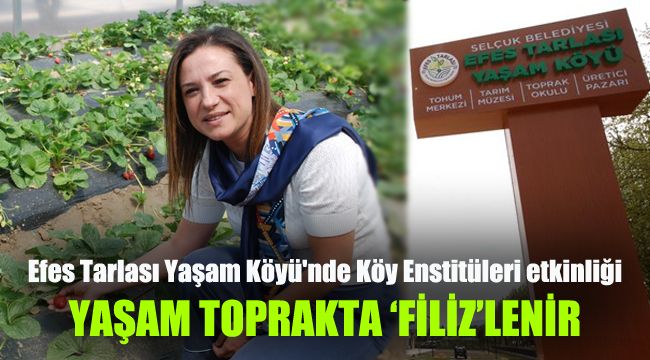 Efes Tarlası Yaşam Köyü'nde Köy Enstitüleri etkinliği: Yaşan Toprakta 'Filiz'lenir