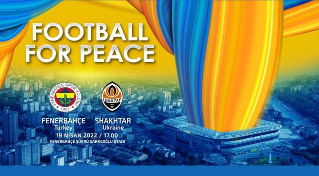 Fenerbahçe, Shaktar Donetsk ile ‘Barış için futbol' maçına çıkacak