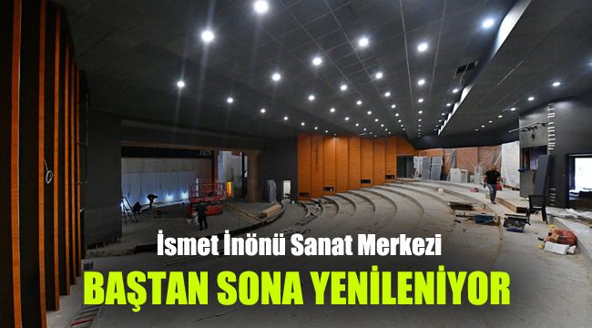 İsmet İnönü Sanat Merkezi baştan sona yenileniyor