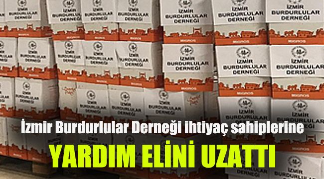 İzmir Burdurlular Derneği ihtiyaç sahiplerine yardım elini uzattı