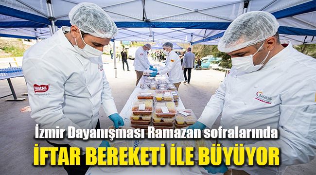 İzmir Dayanışması Ramazan sofralarında iftar bereketi ile büyüyor