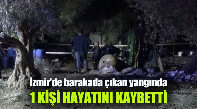 İzmir’de barakada çıkan yangında 1 kişi hayatını kaybetti