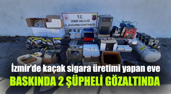 İzmir’de kaçak sigara üretimi yapan eve baskında 2 şüpheli gözaltında