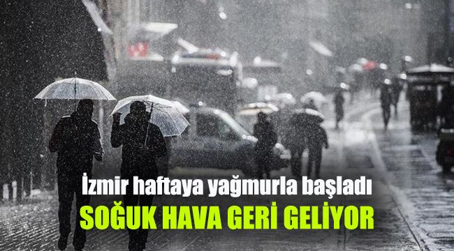İzmir haftaya yağmurla başladı: Soğuk havalar geri geliyor