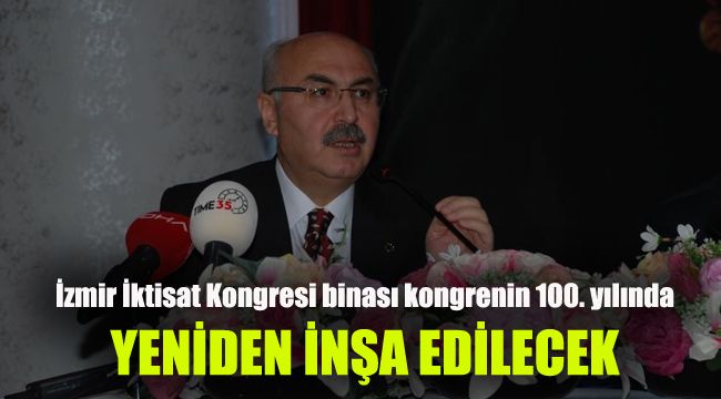 İzmir İktisat Kongresi binası kongrenin 100. yılında yeniden inşa edilecek