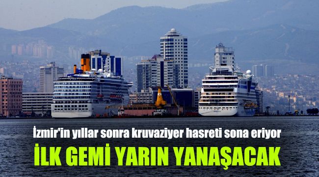 İzmir'in yıllar sonra kruvaziyer hasreti sona eriyor: İlk gemi yarın yanaşacak