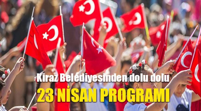  Kiraz Belediyesinden dolu dolu 23 Nisan programı 