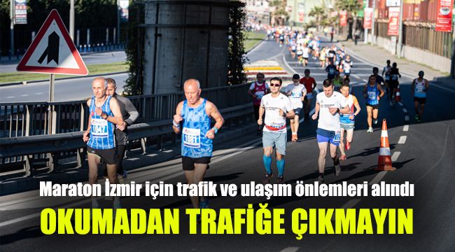 Maraton İzmir için trafik ve ulaşım önlemleri alındı: Okumadan trafiğe çıkmayın