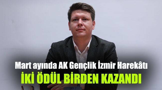 Mart ayında AK Gençlik İzmir Harekâtı, iki ödül birden kazandı