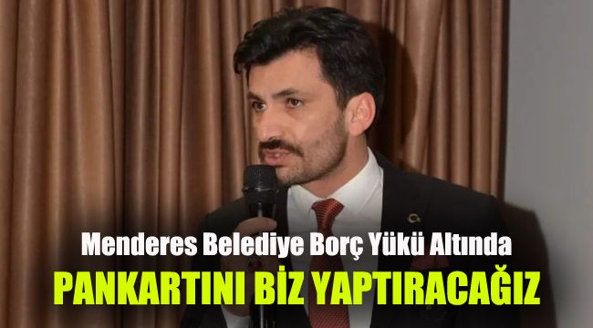 Menderes Belediye Borç Yükü Altında: Pankartını Biz Yaptıracağız