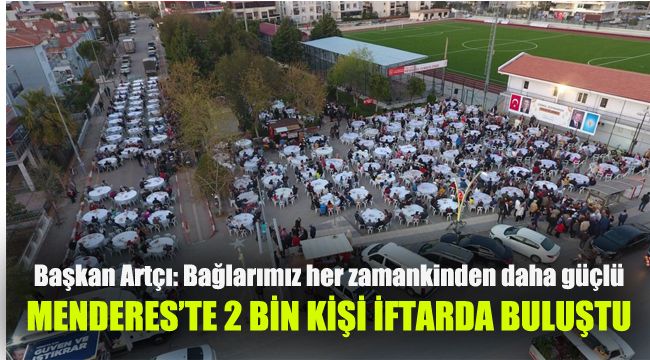Menderes'te 2 Bin kişi iftarda buluştu: Bağlarımız her zamankinden daha güçlü