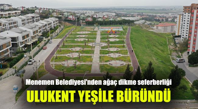 Menemen Belediyesi'nden ağaç dikme seferberliği: Ulukent yeşile büründü