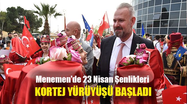 Menemen'de 23 Nisan Şenlikleri kortej yürüyüşü başladı