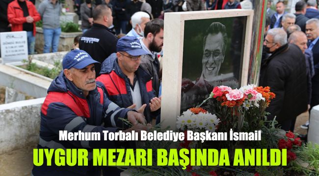 Merhum Torbalı Belediye Başkanı İsmail Uygur, mezarı başında anıldı