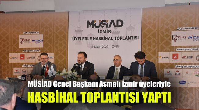 MÜSİAD Genel Başkanı Asmalı İzmir üyeleriyle Hasbihal Toplantısı yaptı