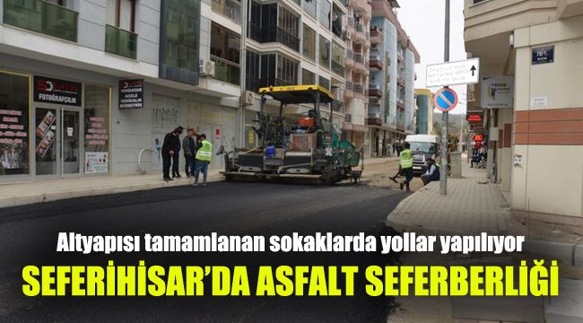 Seferihisar'da asfalt seferberliği: Altyapısı tamamlanan sokaklarda yollar yapılıyor