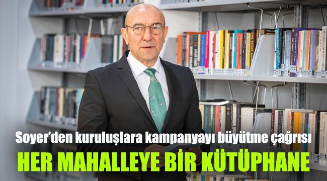 Soyer’den kuruluşlara kampanyayı büyütme çağrısı: Her Mahalleye Bir Kütüphane