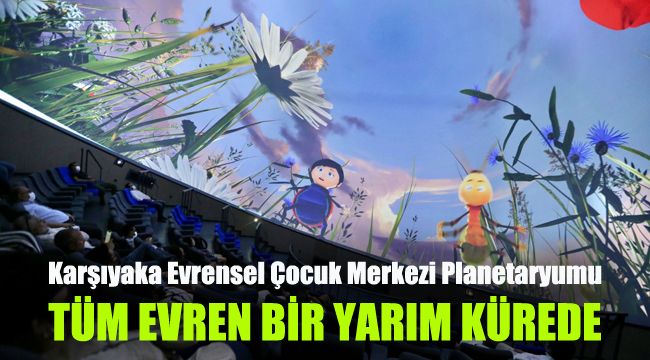 Tüm Evren bir yarım kürede: Karşıyaka Evrensel Çocuk Merkezi Planetaryumu