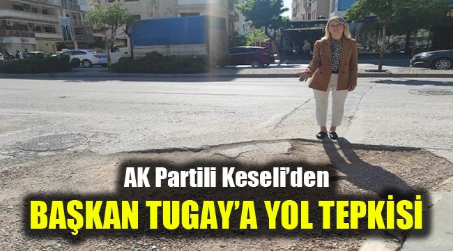AK Partili Keseli'den, Başkan Tugay'a yol tepkisi