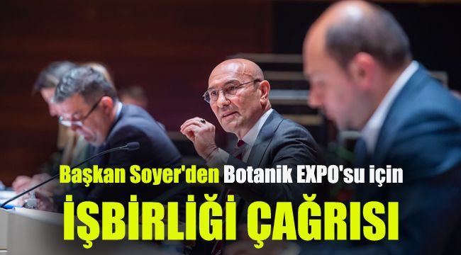 Başkan Soyer'den Botanik EXPO'su için işbirliği çağrısı