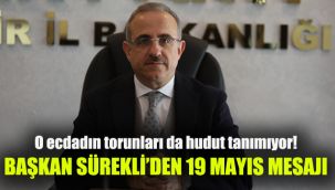 Başkan Sürekli'den 19 Mayıs mesajı: O ecdadın torunları da hudut tanımıyor!