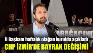 CHP İzmir'de bayrak değişimi: İl Başkanı haftalık olağan kurulda açıkladı