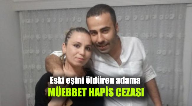 Eski eşini öldüren adama müebbet hapis cezası