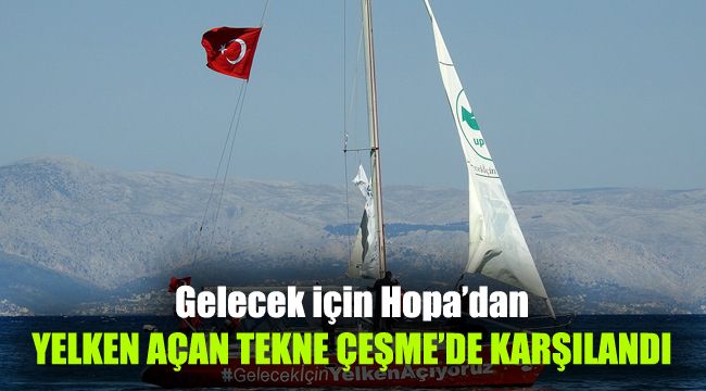 Gelecek için Hopa’dan yelken açan tekne Çeşme'de karşılandı