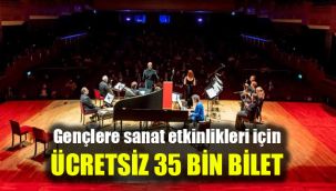 Gençlere sanat etkinlikleri için ücretsiz 35 bin bilet