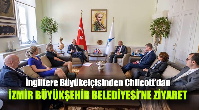 İngiltere Büyükelçisinden Chilcott'dan İzmir Büyükşehir Belediyesine ziyaret