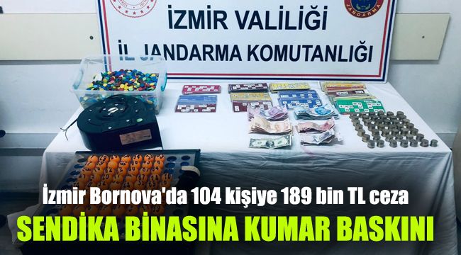İzmir Bornova'da sendika binasına kumar baskını: 104 kişiye 189 bin TL ceza