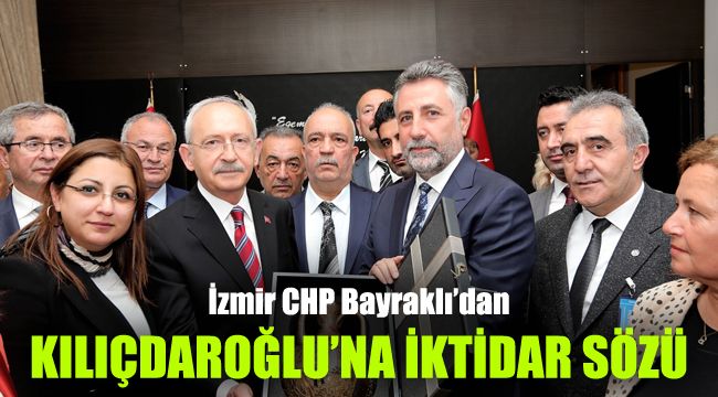 İzmir CHP Bayraklı'dan Kılıçdaroğlu'na iktidar sözü!
