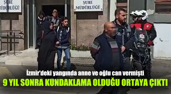 İzmir'deki yangında anne ve oğlu can vermişti, 9 yıl sonra kundaklama olduğu anlaşıldı