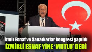 İzmir Esnaf ve Sanatkarlar kongresi yapıldı: İzmirli esnaflar yine 'MUTLU' dedi