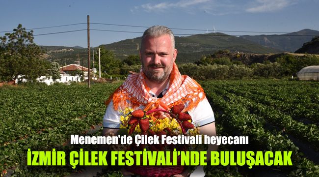 Menemen'de Çilek Festivali heyecanı: İzmir Çilek Festivali'nde buluşacak