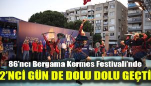 86'ncı Bergama Kermes Festivali'nde 2'nci gün de dolu dolu geçti