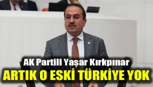 AK Partili Kırkpınar: Artık o eski Türkiye yok