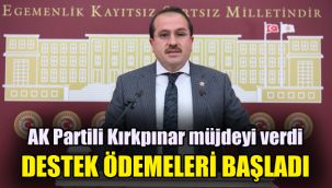 AK Partili Kırkpınar müjdeyi verdi: Destek ödemeleri başladı
