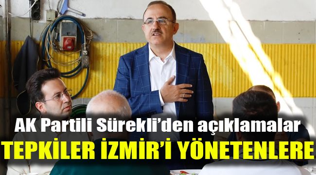 AK Partili Sürekli'den açıklamalar: Tepkiler İzmir'i yönetenlere