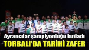 Ayrancılar şampiyonluğu kutladı: Torbalı'da tarihi zafer