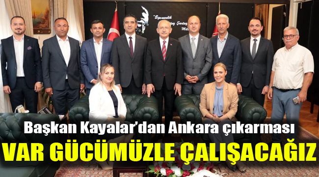 Başkan Kayalar'dan Ankara çıkarması: Var gücümüzle çalışacağız
