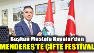 Başkan Mustafa Kayalar'dan Menderes'te Çifte Festival