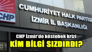 CHP İzmir’de köstebek krizi: Kim bilgi sızdırdı?