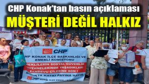 CHP Konak’tan basın açıklaması: Müşteri değil halkız
